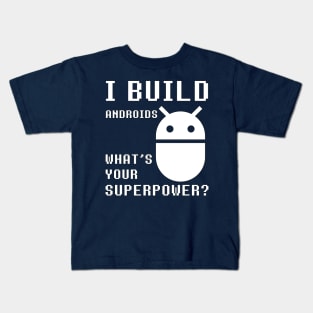 I BUILD ANDROIDS WHAT'S YOUR SUPERPOWER Funny Robotics Engineer Kids T-Shirt